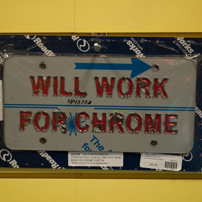 "Will Work For Chrome" stainless steel license plate w/red background