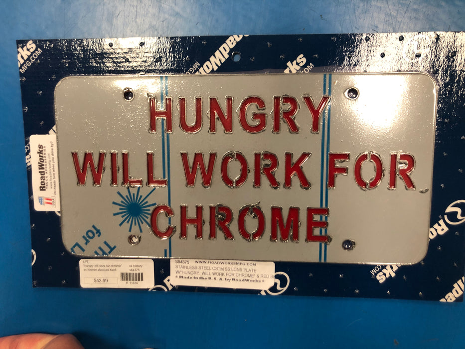 "Hungry Will Work For Chrome" stainless steel license plate w/red background